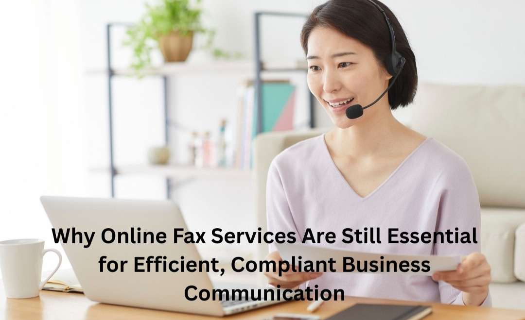Why Online Fax Services Are Still Essential for Efficient, Compliant Business Communication